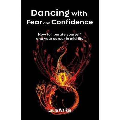 Dancing with Fear and Confidence - by  Laura Walker (Paperback)