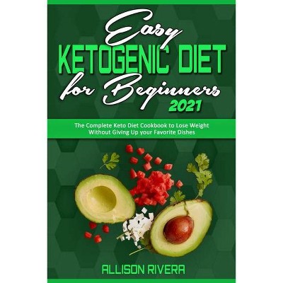 Easy Ketogenic Diet for Beginners 2021 - by  Allison Rivera (Paperback)