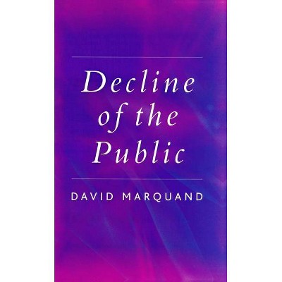 Decline of the Public - by  David Marquand (Paperback)