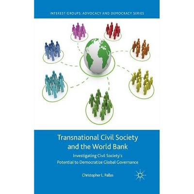 Transnational Civil Society and the World Bank - (Interest Groups, Advocacy and Democracy) by  C Pallas (Paperback)