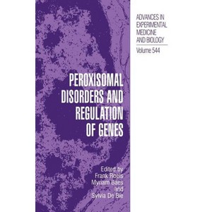 Peroxisomal Disorders and Regulation of Genes - (Advances in Experimental Medicine and Biology) by  Frank Roels & Myriam Baes & Sylvia Delanghe - 1 of 1