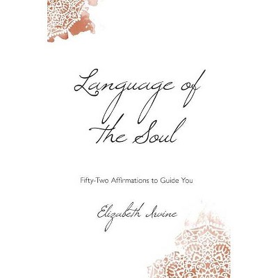 Language of the Soul - by  Elizabeth Irvine (Hardcover)