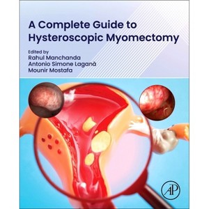 A Complete Guide to Hysteroscopic Myomectomy - by  Rahul Manchanda & Antonio Simone Laganà & Mounir Mostafa (Paperback) - 1 of 1