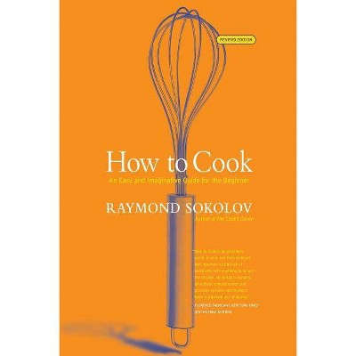  How to Cook Revised Edition - by  Raymond Sokolov (Paperback) 