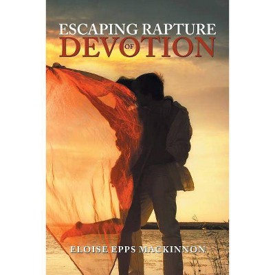 Escaping Rapture of Devotion - by  Eloise MacKinnon (Paperback)