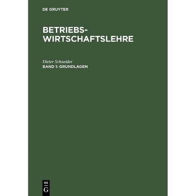 Betriebswirtschaftslehre, Band 1, Grundlagen - 2nd Edition by  Dieter Schneider (Hardcover)