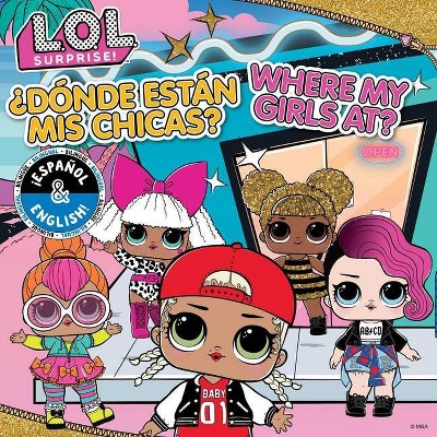 L.O.L. Surprise!: Where My Girls At? / ¿Dónde Están MIS Chicas? (English/Spanish) - by  Mga Entertainment Inc (Paperback)