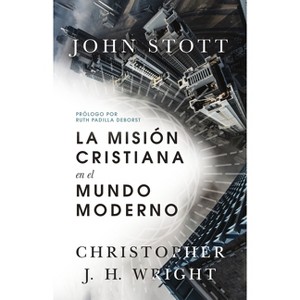 La misión cristiana en el mundo moderno - by  John R W Stott & Christopher J H Wright (Paperback) - 1 of 1
