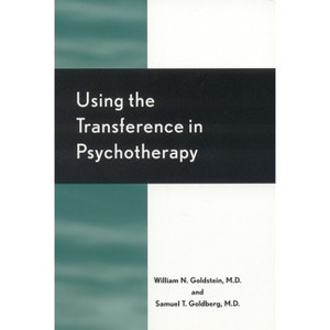 Using the Transference in Psychotherapy - by  William N Goldstein & Samuel T Goldberg (Paperback) - 1 of 1
