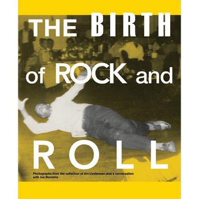 The Birth of Rock and Roll - by  Jim Linderman (Hardcover)