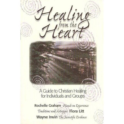 Healing from the Heart - by  Rochelle Graham & Flora Litt (Paperback)