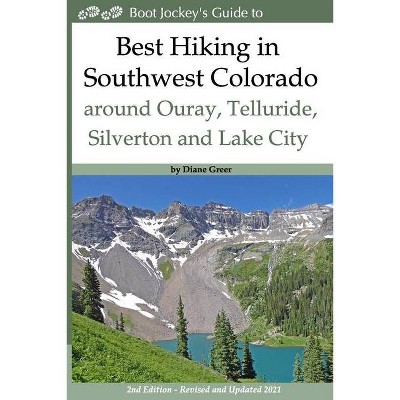 Best Hiking in Southwest Colorado around Ouray, Telluride, Silverton and Lake City - by  Diane Greer (Paperback)