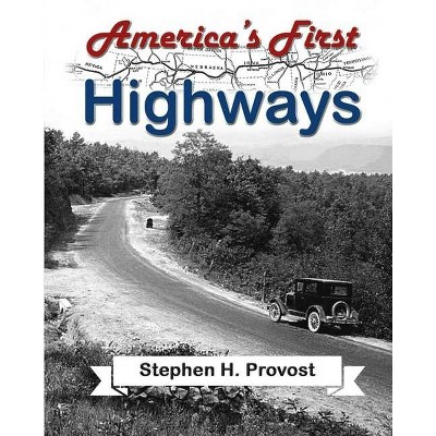 America's First Highways - (America's Historic Highways) by  Stephen H Provost (Paperback)