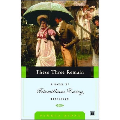 These Three Remain - (Fitzwilliam Darcy Gentleman) by  Pamela Aidan (Paperback)