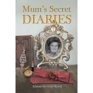 Mum's Secret Diaries - by Alison Stewart-Reed - 1 of 1
