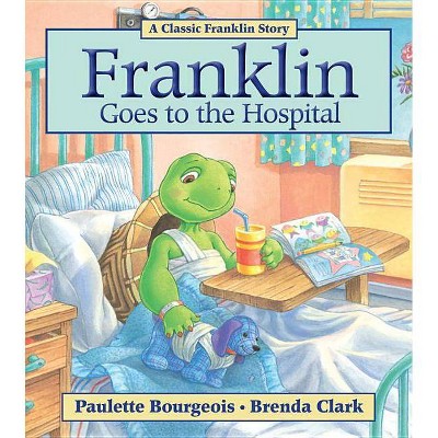 Franklin Goes to the Hospital - by  Paulette Bourgeois (Paperback)