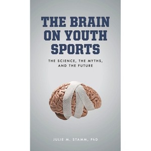 The Brain on Youth Sports - by  Julie M Stamm (Hardcover) - 1 of 1
