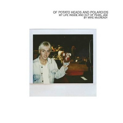 Of Potato Heads and Polaroids - by  Mike McCready (Hardcover)