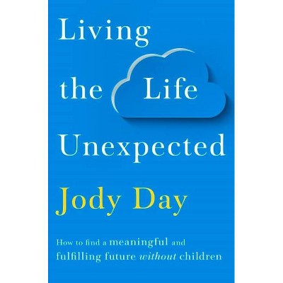 Living the Life Unexpected - by  Jody Day (Paperback)