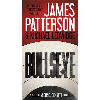 Bullseye - (A Michael Bennett Thriller) by  James Patterson & Michael Ledwidge (Paperback)