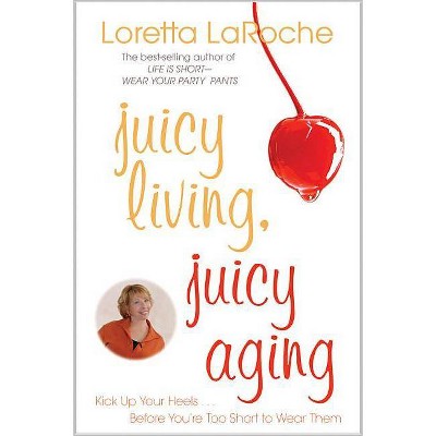  Juicy Living, Juicy Aging - 2nd Edition by  Loretta LaRoche (Paperback) 