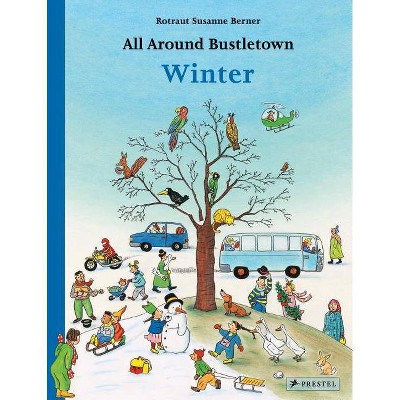 All Around Bustletown: Winter - by  Rotraut Susanne Berner (Board Book)