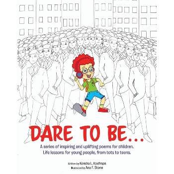 Dare to Be... - by  Kendra L Kaufman (Paperback)