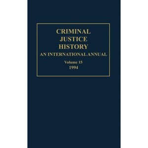 Criminal Justice History - Annotated by  Louis a Knafla (Hardcover) - 1 of 1