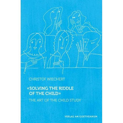 Solving the Riddle of the Child - by  Christof Wiechert (Paperback)