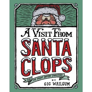 A Visit from Santa Clops - by  Gig Wailgum (Hardcover) - 1 of 1