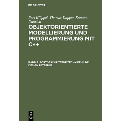 Fortgeschrittene Techniken und Design Patterns - by  Bert Klöppel & Thomas Dapper & Karsten Dietrich (Hardcover)