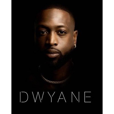 Dwyane - by Dwyane Wade (Hardcover)