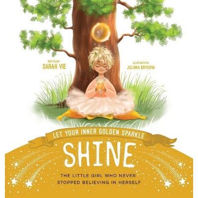 Let Your Inner Golden Sparkle Shine - by  Sarah Vie (Hardcover)