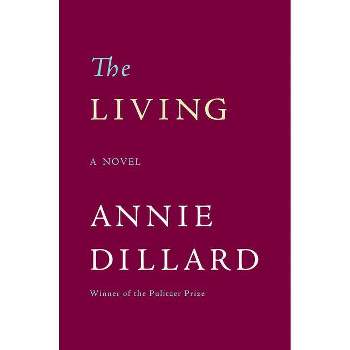 The Living - by  Annie Dillard (Paperback)