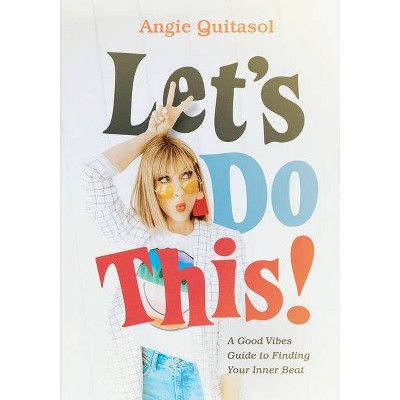 Let's Do This! A Good Vibes Guide to Finding Your Inner Beat - by  Angie Quitasol (Paperback)