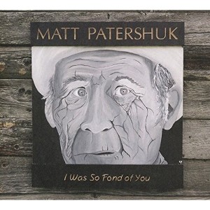 Matt Patershuk - I Was So Fond of You - 1 of 1