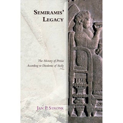 Semiramis' Legacy - (Edinburgh Studies in Ancient Persia) by  Jan P Stronk (Paperback)