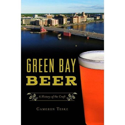 Green Bay Beer - (American Palate) by  Cameron Teske (Paperback)