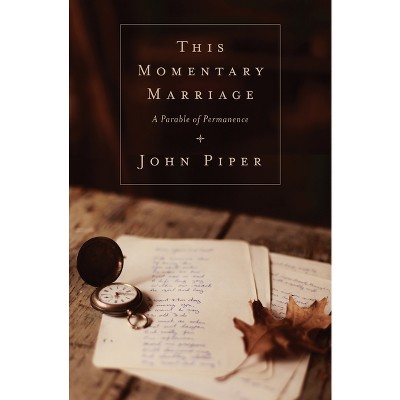 This Momentary Marriage - by  John Piper (Paperback)