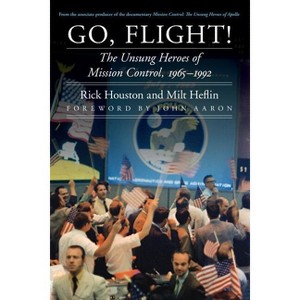 Go, Flight! - (Outward Odyssey: A People's History of Spaceflight) by  Rick Houston & Milt Heflin (Hardcover) - 1 of 1