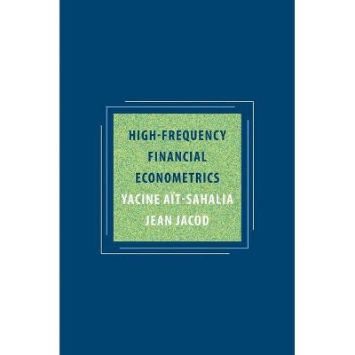 High-Frequency Financial Econometrics - by  Yacine Aït-Sahalia & Jean Jacod (Hardcover)