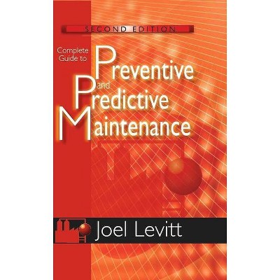 Complete Guide to Preventive and Predictive Maintenance - 2nd Edition by  Joel Levitt (Paperback)