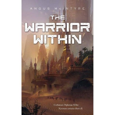 The Warrior Within - by  Angus McIntyre (Paperback)