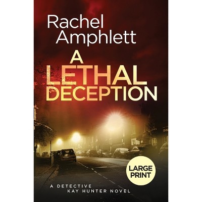 A Lethal Deception - (Detective Kay Hunter) Large Print by  Rachel Amphlett (Paperback)