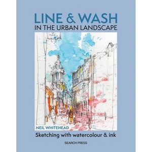 Line and Wash in the Urban Landscape - by  Neil Whitehead (Paperback) - 1 of 1