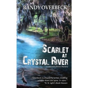 Scarlet at Crystal River - (Haunted Shores Mysteries) by  Randy Overbeck (Paperback) - 1 of 1