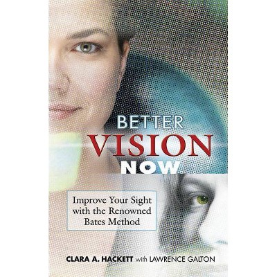 Better Vision Now - by  Clara A Hackett & Lawrence Galton (Paperback)