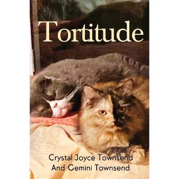 Tortitude - by  Crystal Joyce Townsend & Gemini Townsend (Paperback)
