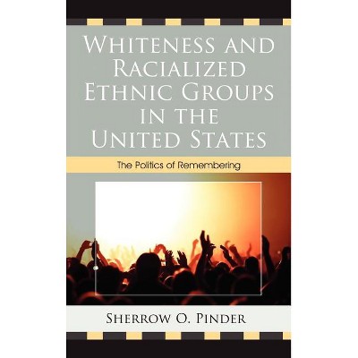 Whiteness and Racialized Ethnic Groups in the United States - by  Sherrow O Pinder (Hardcover)