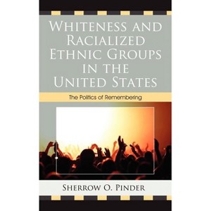 Whiteness and Racialized Ethnic Groups in the United States - by  Sherrow O Pinder (Hardcover) - 1 of 1